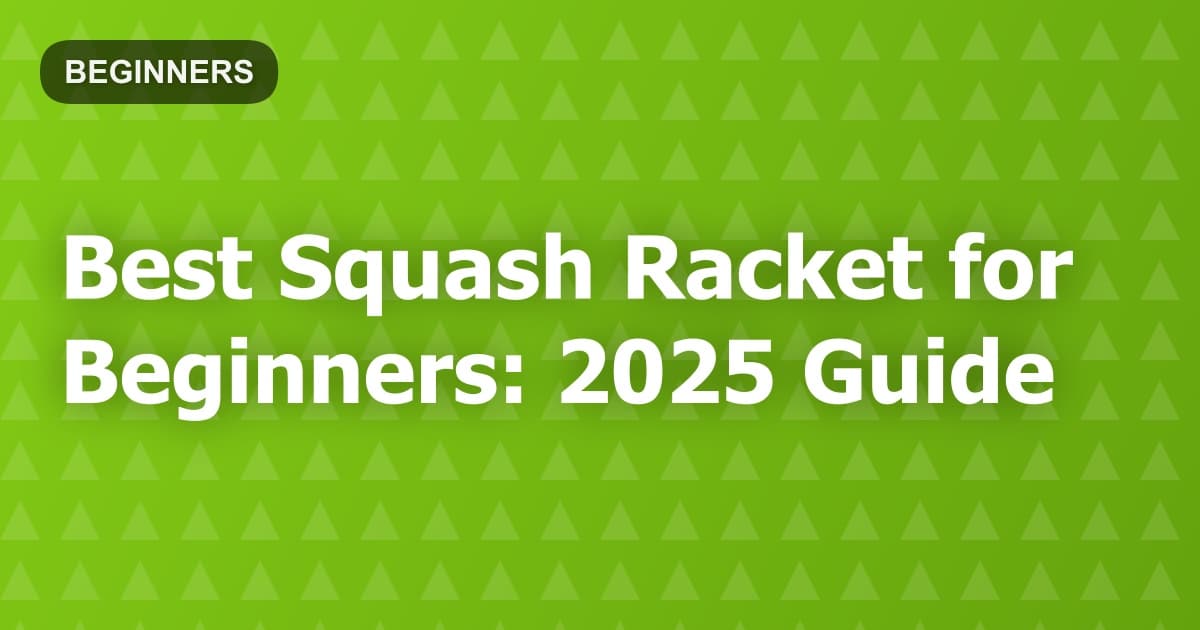 Best Squash Racket for Beginners: 2025 Guide