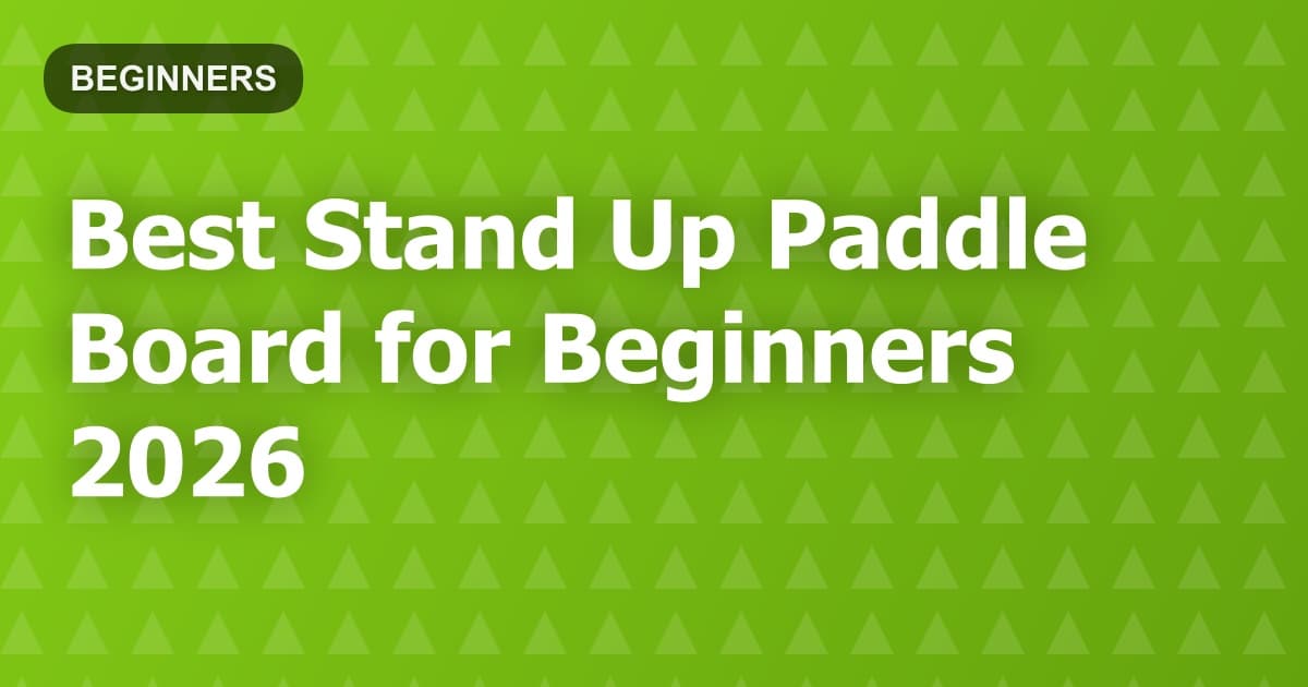 Best Stand Up Paddle Board for Beginners 2026