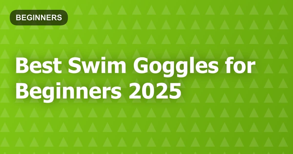 Best Swim Goggles for Beginners 2025