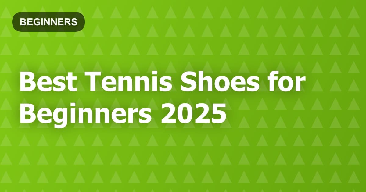 Best Tennis Shoes for Beginners 2025