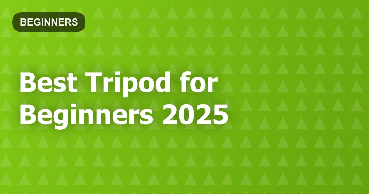 Best Tripod for Beginners 2025