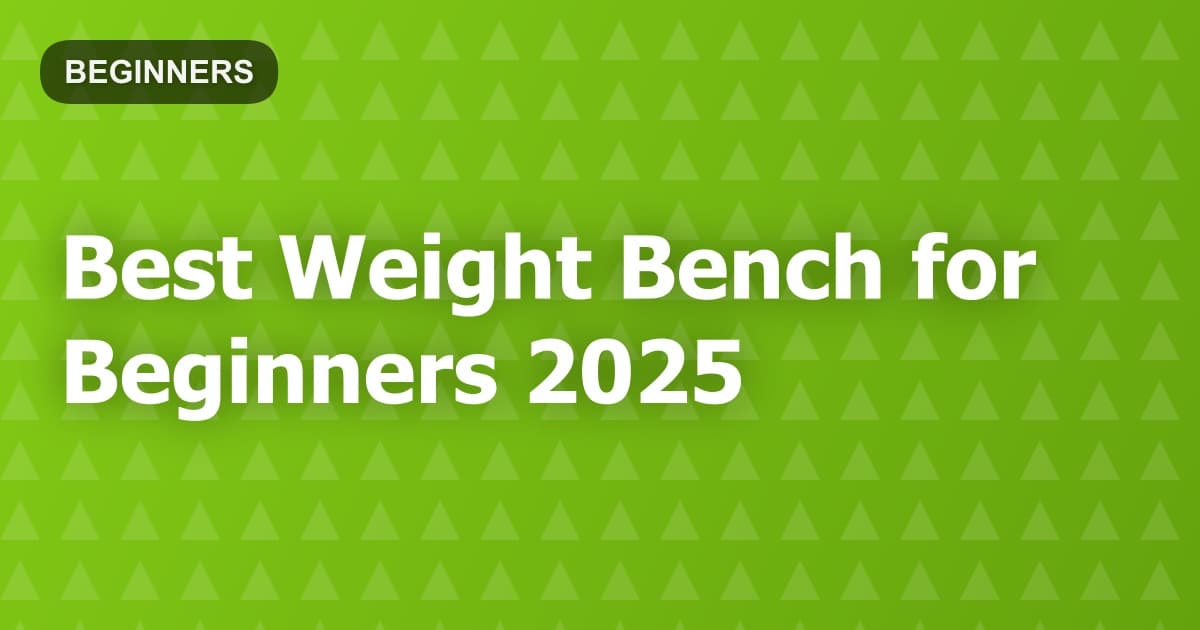 Best Weight Bench for Beginners 2025