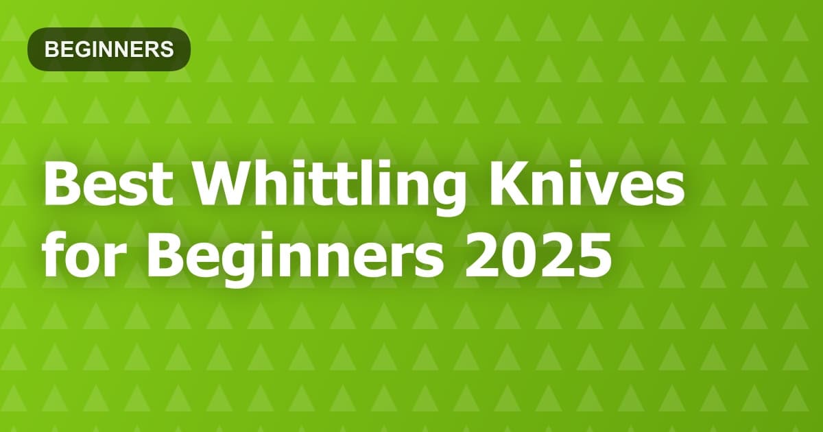 Best Whittling Knives for Beginners 2025