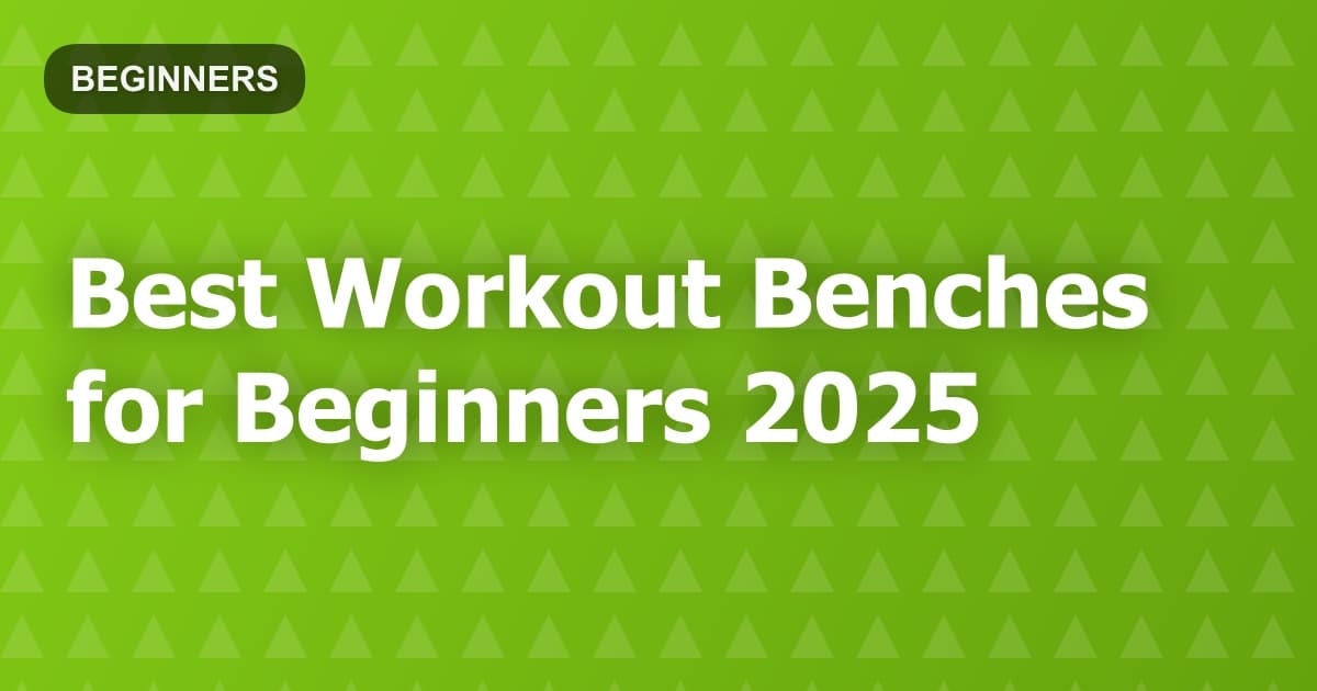 Best Workout Benches for Beginners 2025