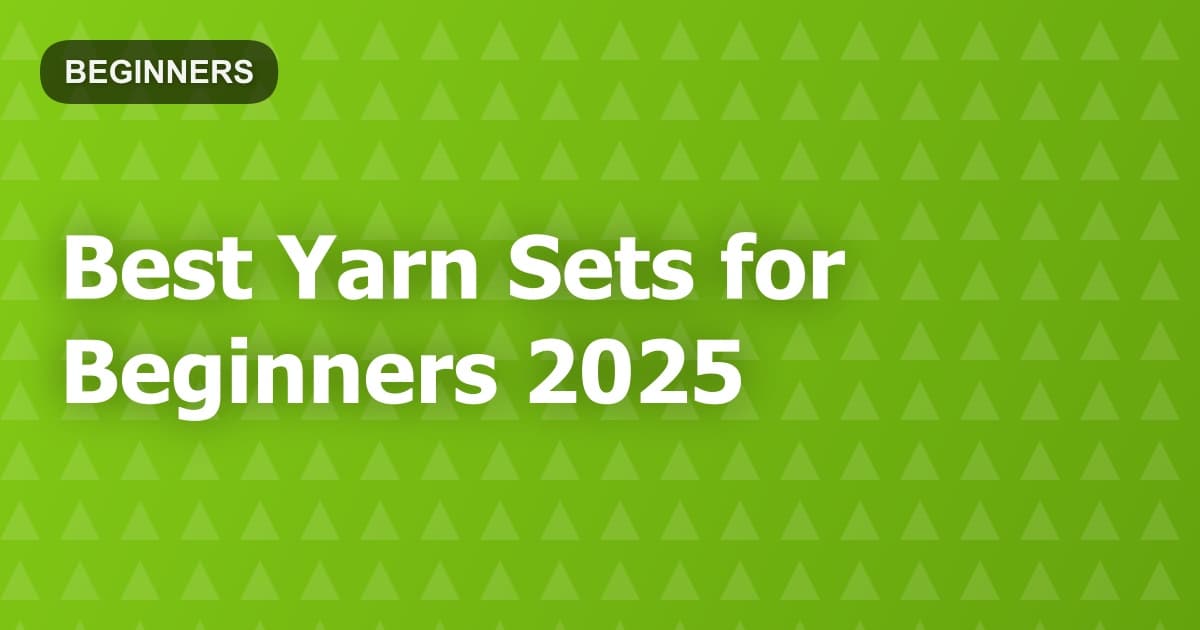 Best Yarn Sets for Beginners 2025