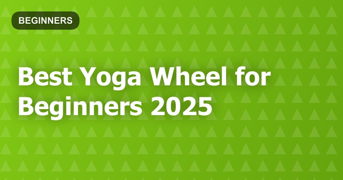 Best Yoga Wheel for Beginners 2025