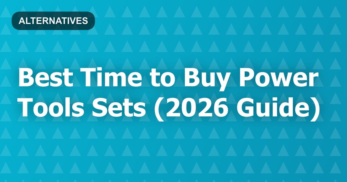Best Time to Buy Power Tools Sets (2026 Guide)