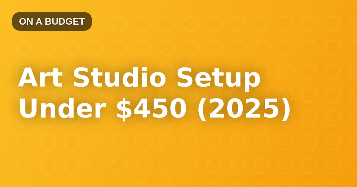 Art Studio Setup Under $450 (2025)