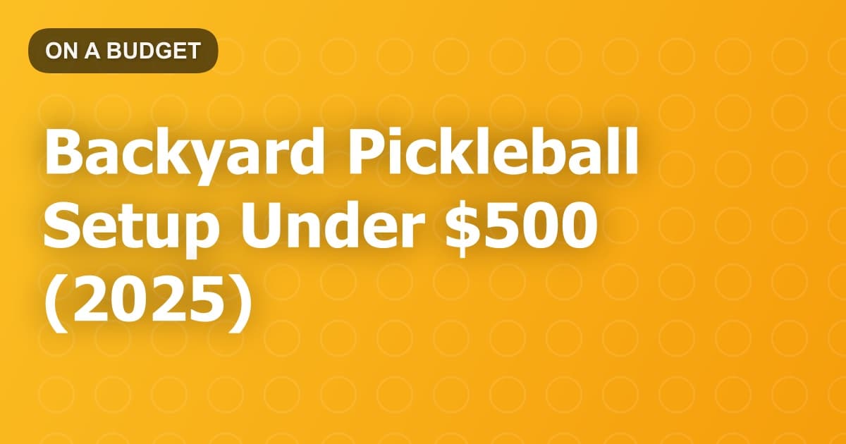 Backyard Pickleball Setup Under $500 (2025)