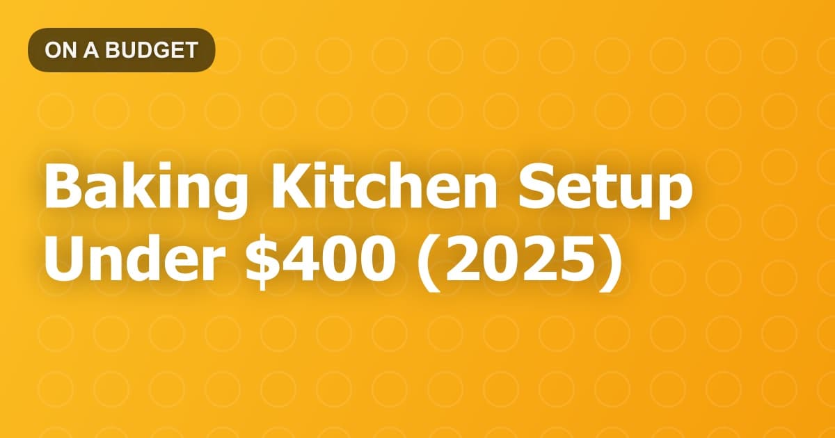 Baking Kitchen Setup Under $400 (2025)