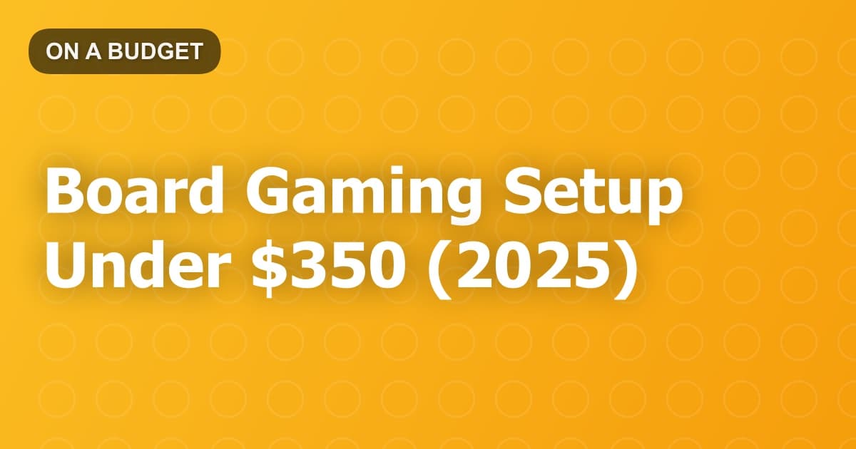 Board Gaming Setup Under $350 (2025)