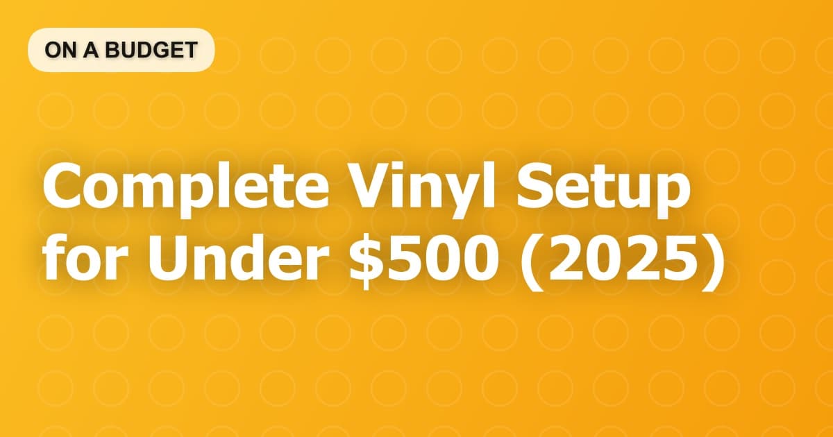 Complete Vinyl Setup for Under $500 (2025)