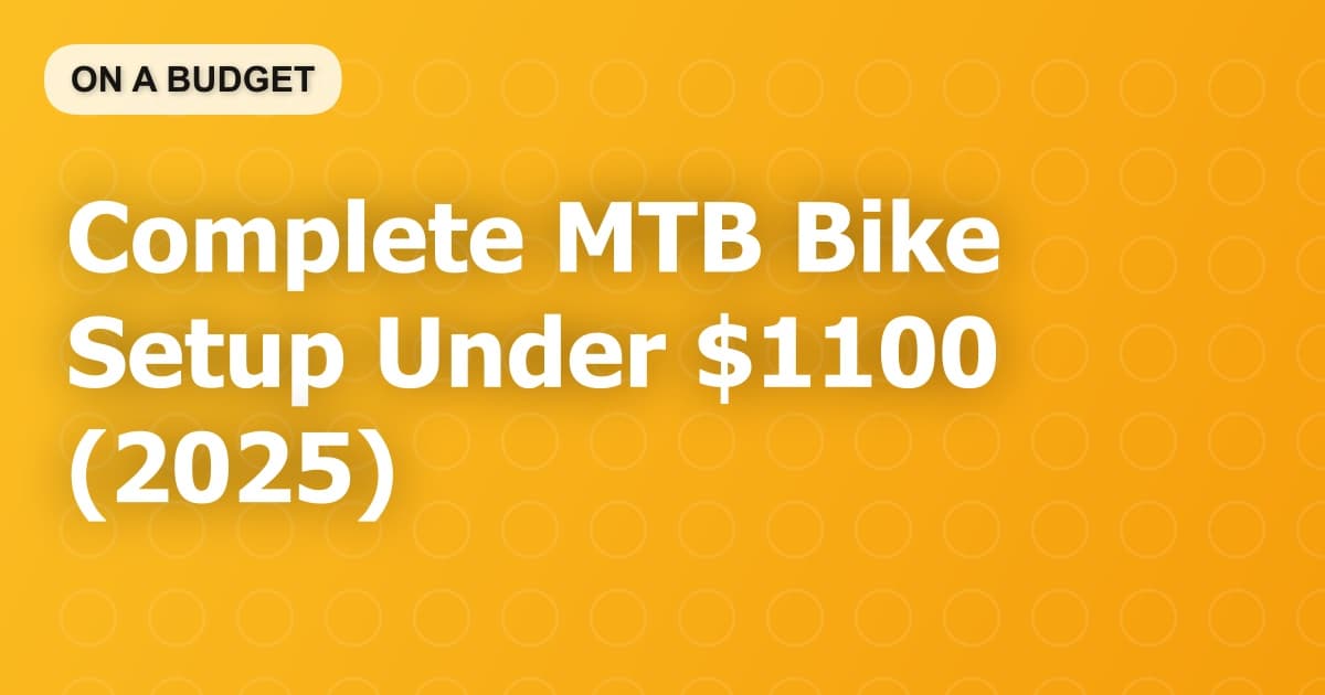 Complete MTB Bike Setup Under $1100 (2025)
