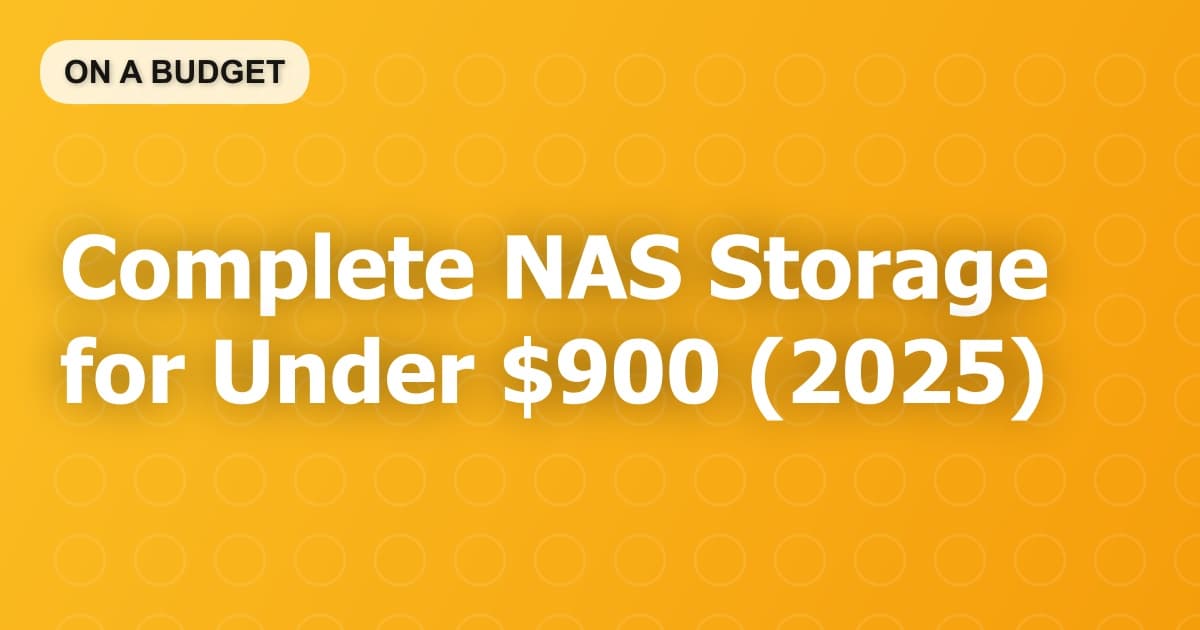 Complete NAS Storage for Under $900 (2025)