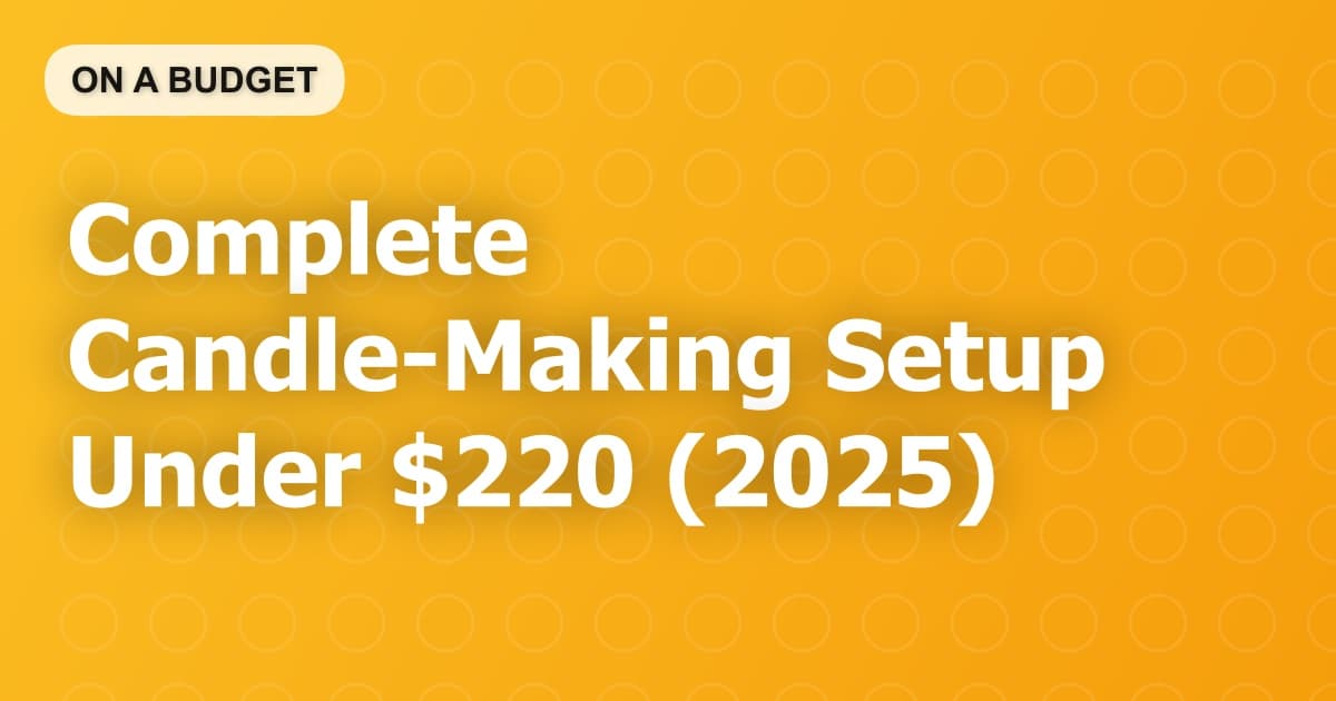Complete Candle-Making Setup Under $220 (2025)