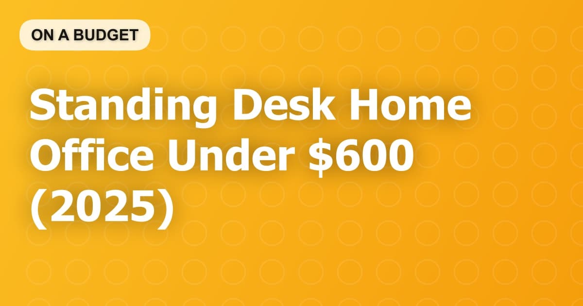 Standing Desk Home Office Under $600 (2025)