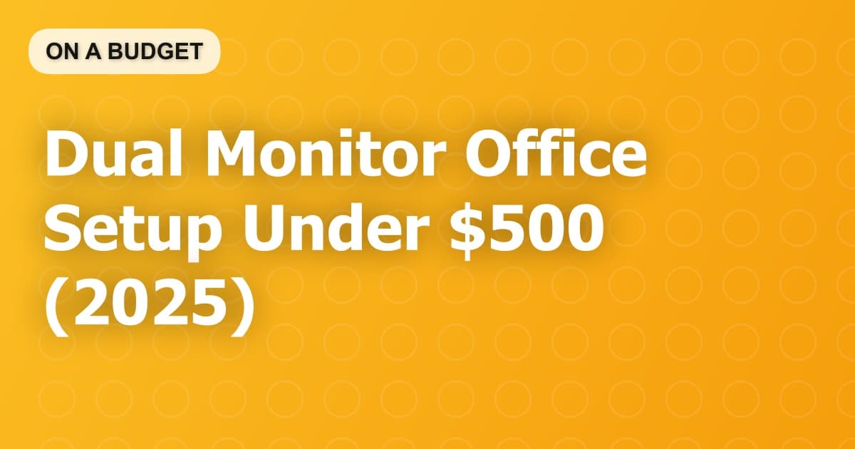 Dual Monitor Office Setup Under $500 (2025)