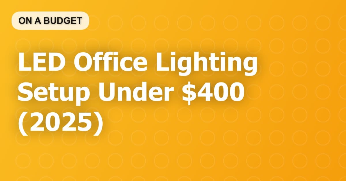 LED Office Lighting Setup Under $400 (2025)