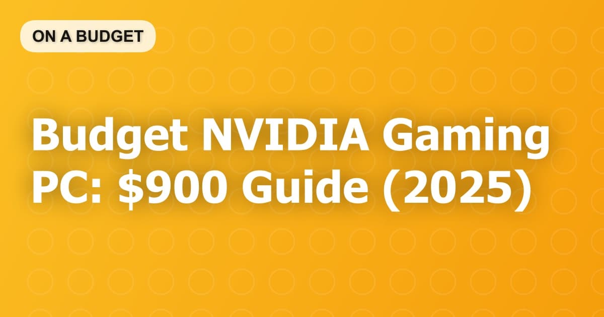 Budget NVIDIA Gaming PC: $900 Guide (2025)