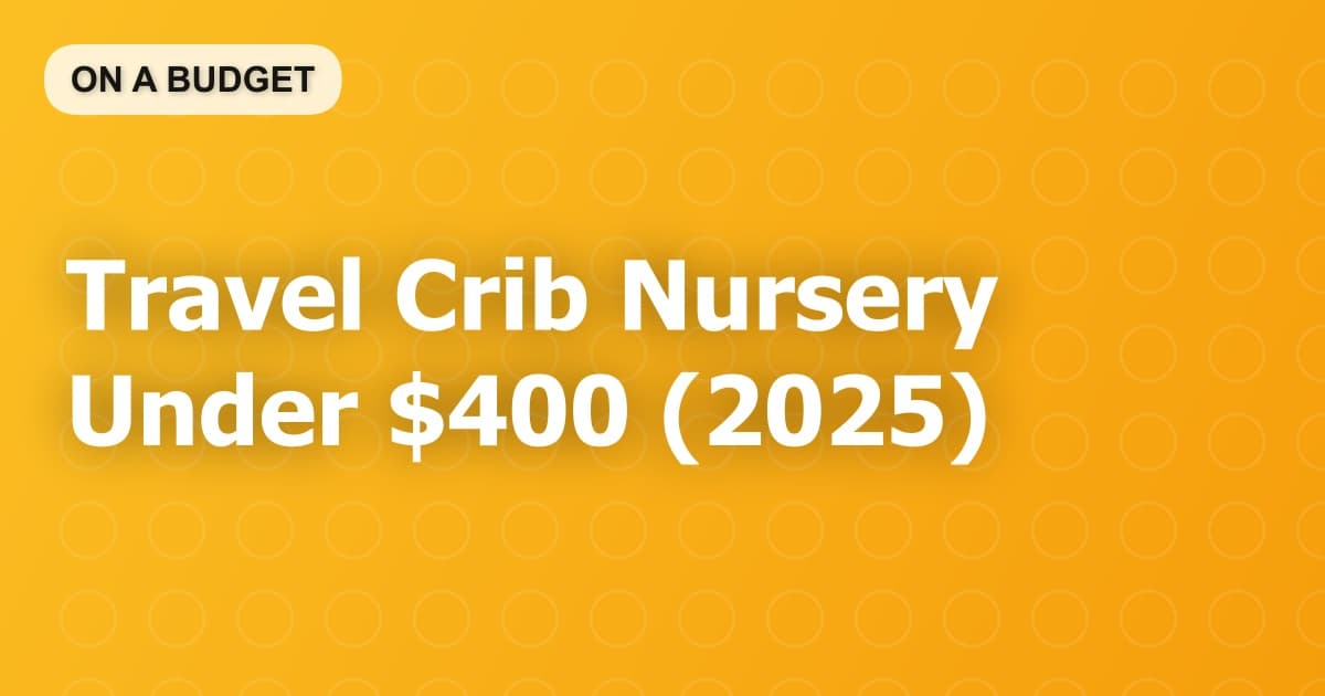 Travel Crib Nursery Under $400 (2025)