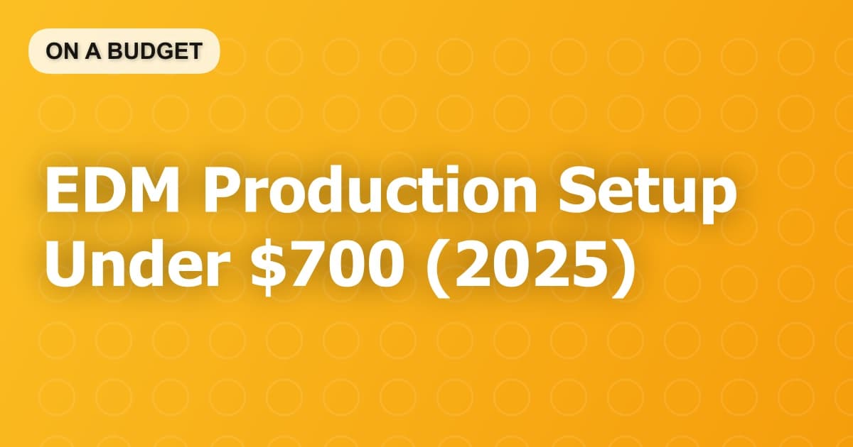 EDM Production Setup Under $700 (2025)