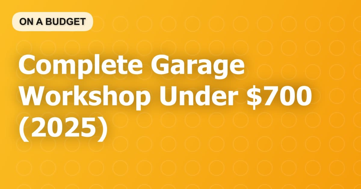 Complete Garage Workshop Under $700 (2025)