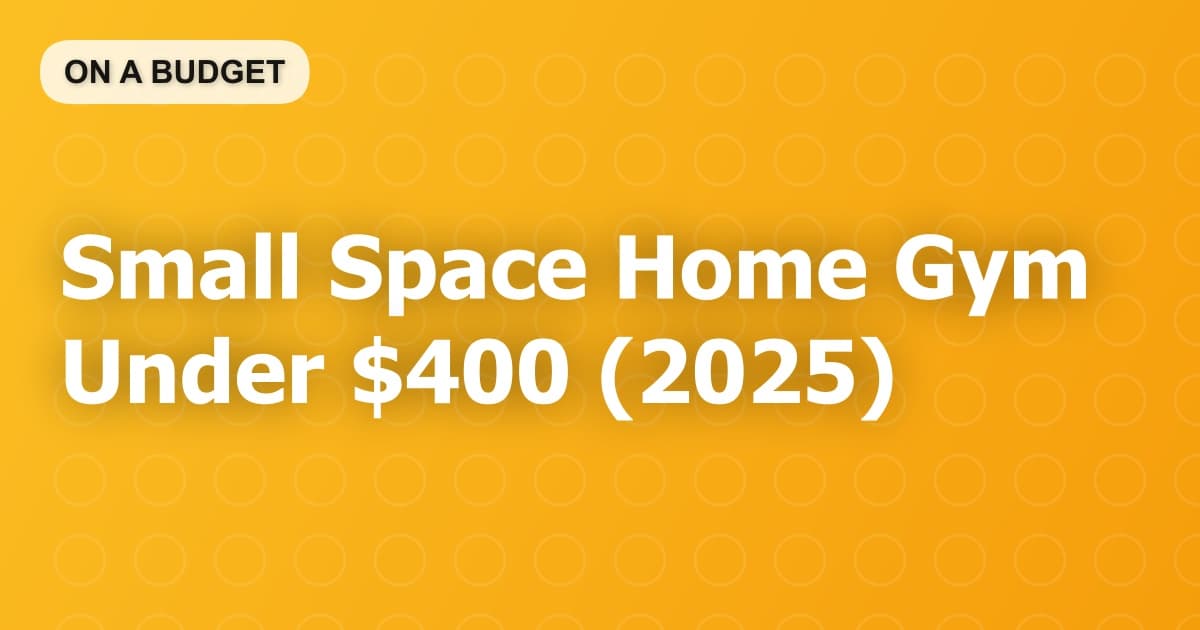 Small Space Home Gym Under $400 (2025)