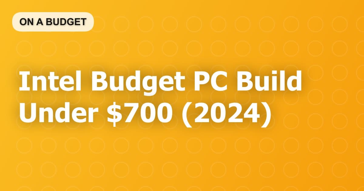Intel Budget PC Build Under $700 (2024)