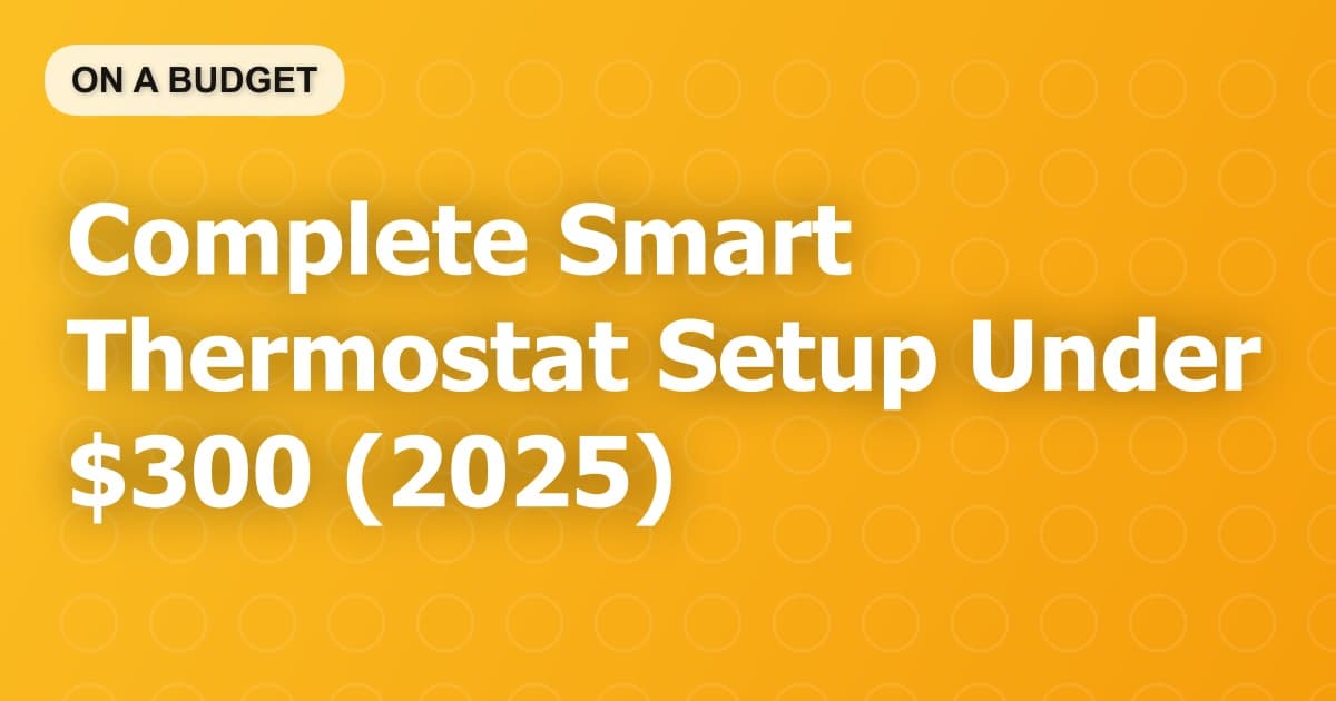 Complete Smart Thermostat Setup Under $300 (2025)