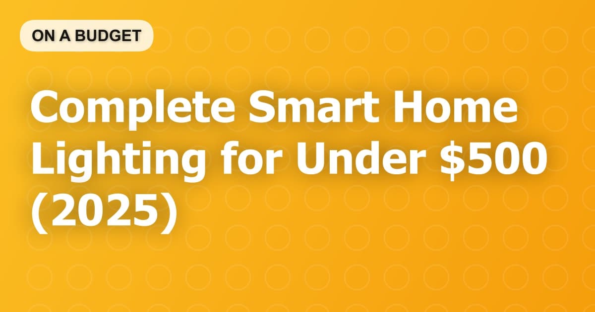 Complete Smart Home Lighting for Under $500 (2025)