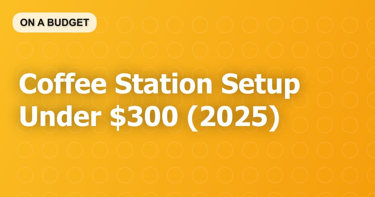 Coffee Station Setup Under $300 (2025)