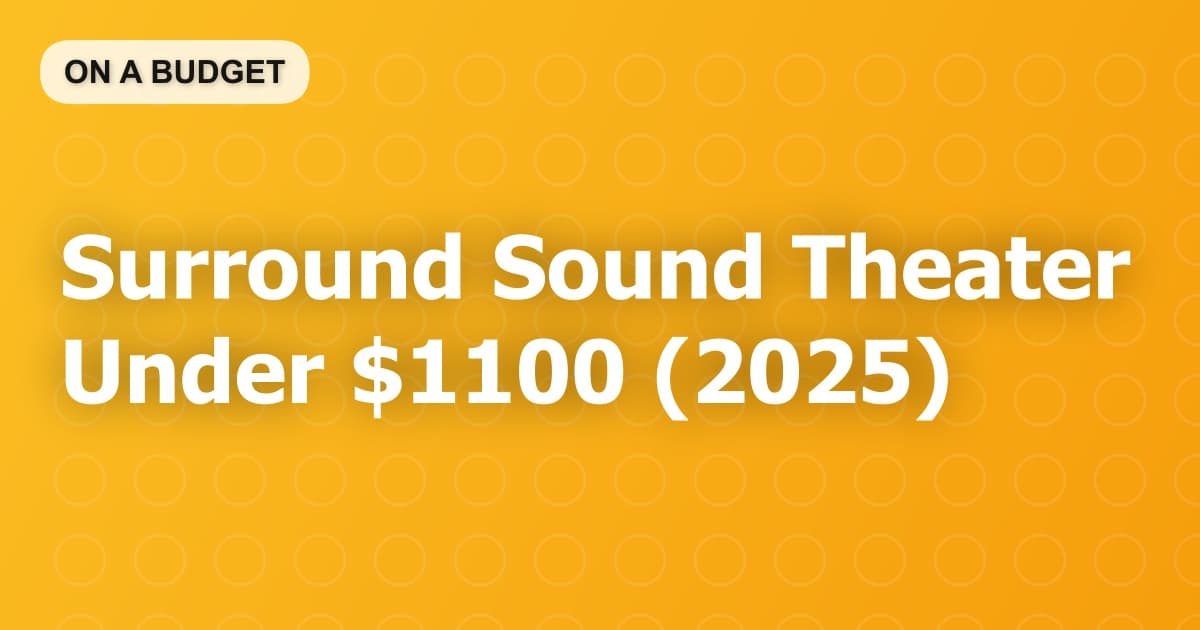 Surround Sound Theater Under $1100 (2025)