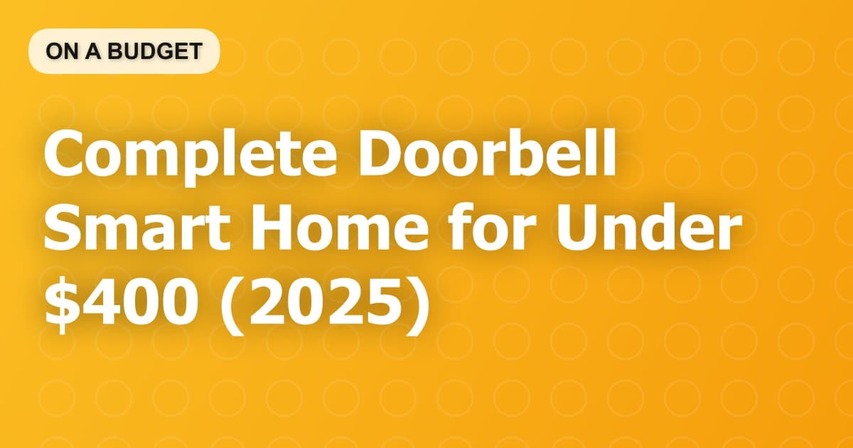 Complete Doorbell Smart Home for Under $400 (2025)