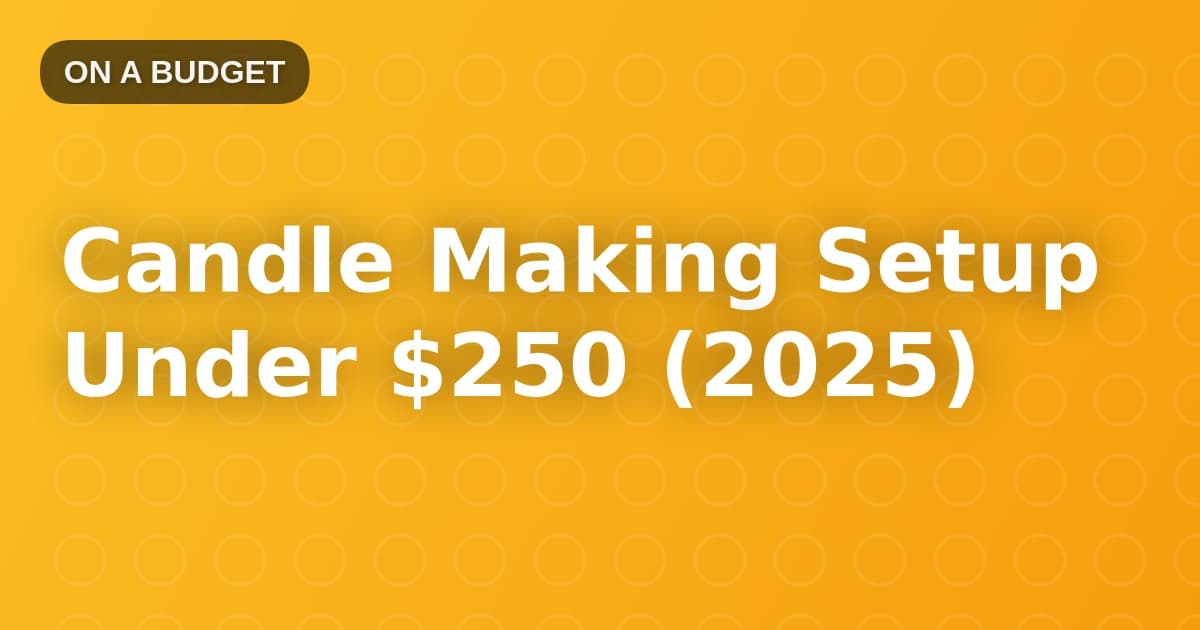 Candle Making Setup Under $250 (2025)