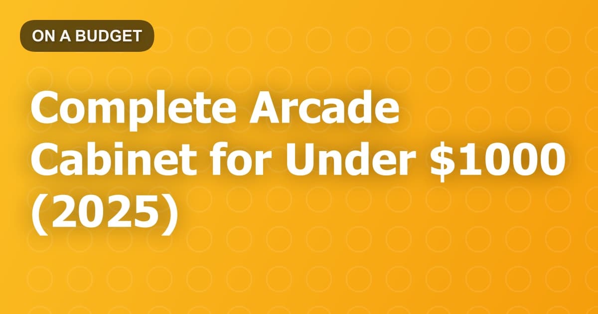 Complete Arcade Cabinet for Under $1000 (2025)