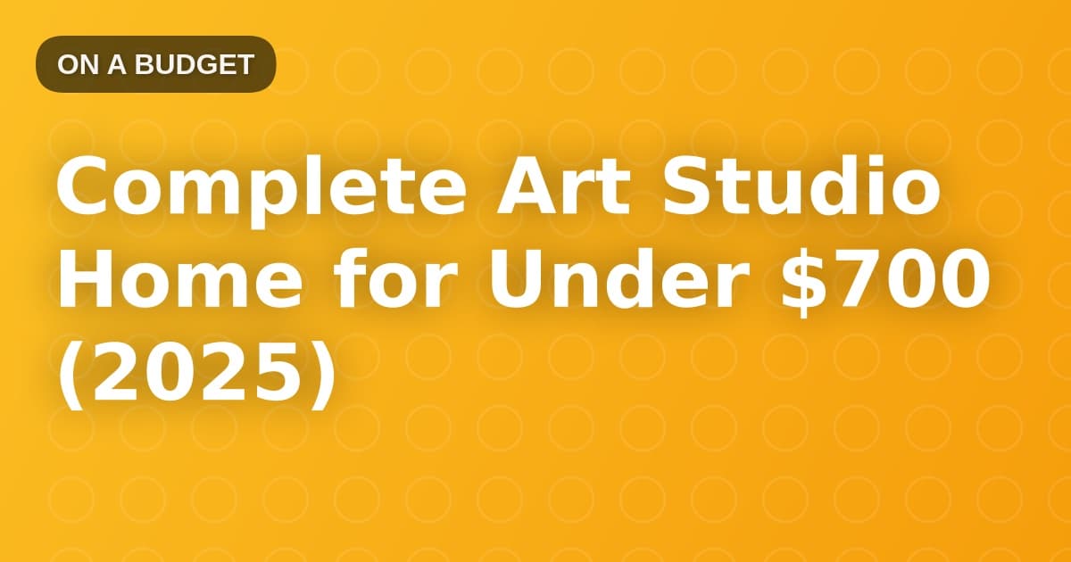 Complete Art Studio Home for Under $700 (2025)