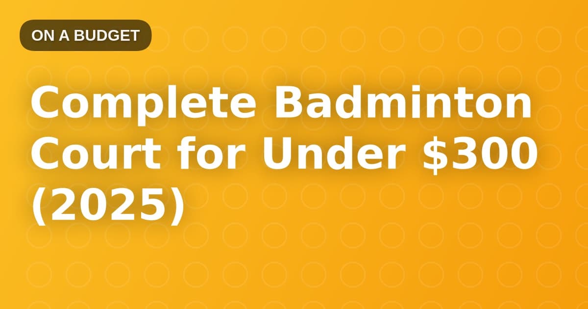 Complete Badminton Court for Under $300 (2025)