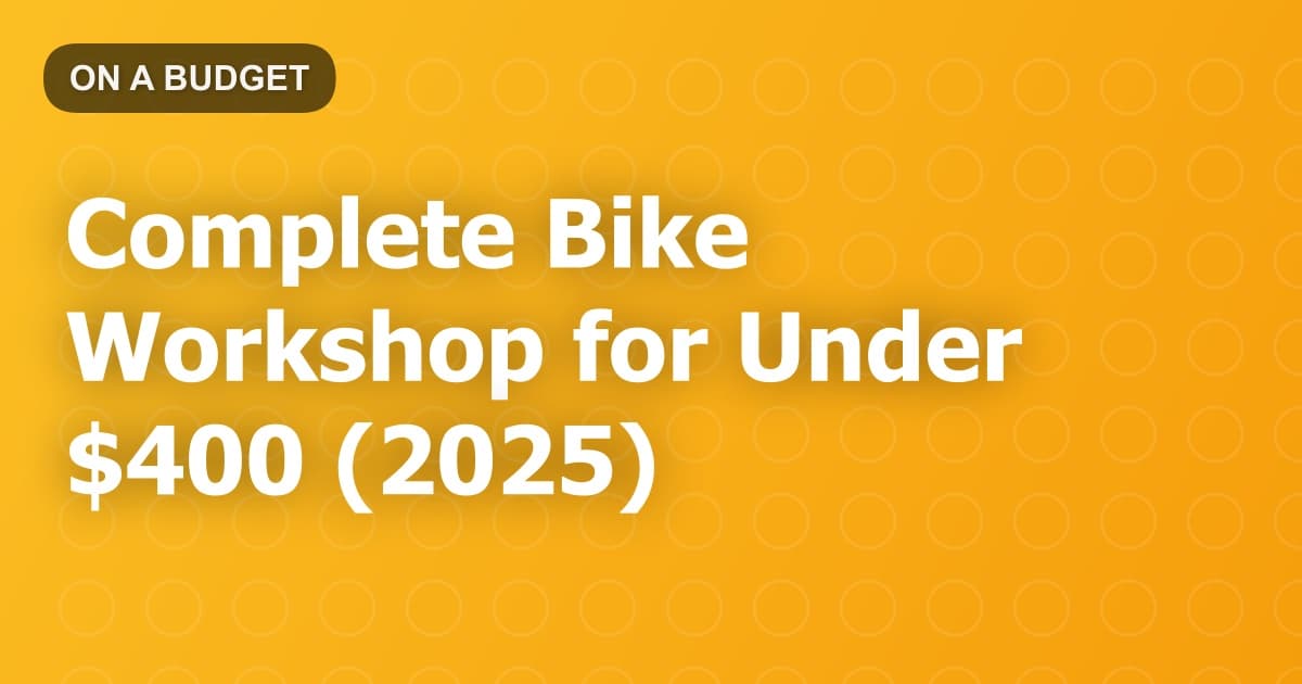 Complete Bike Workshop for Under $400 (2025)