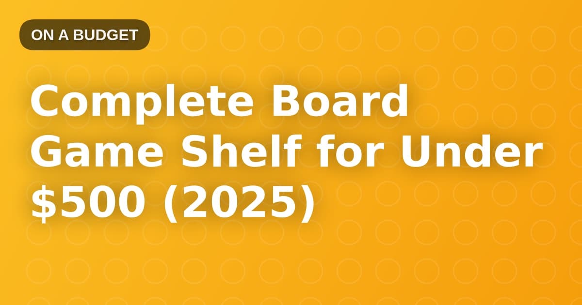 Complete Board Game Shelf for Under $500 (2025)