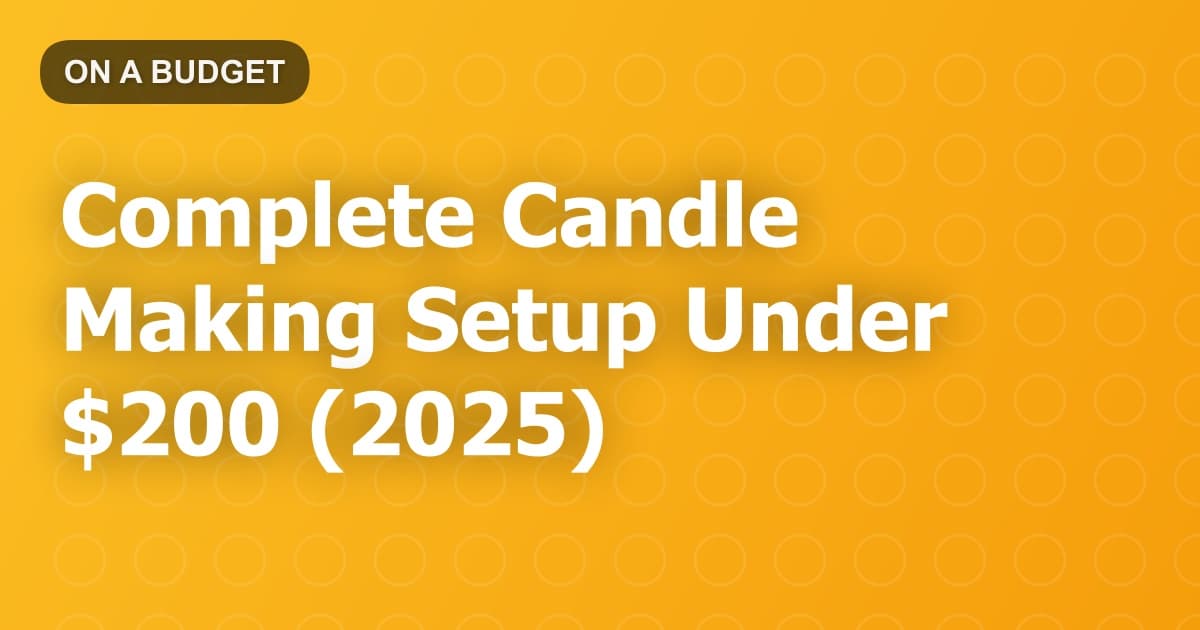 Complete Candle Making Setup Under $200 (2025)