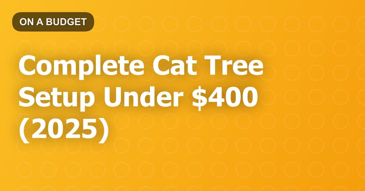 Complete Cat Tree Setup Under $400 (2025)
