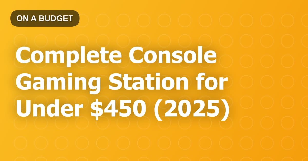 Complete Console Gaming Station for Under $450 (2025)