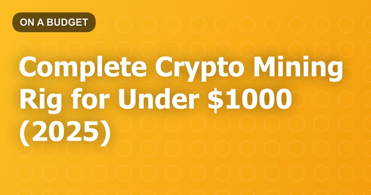 Complete Crypto Mining Rig for Under $1000 (2025)