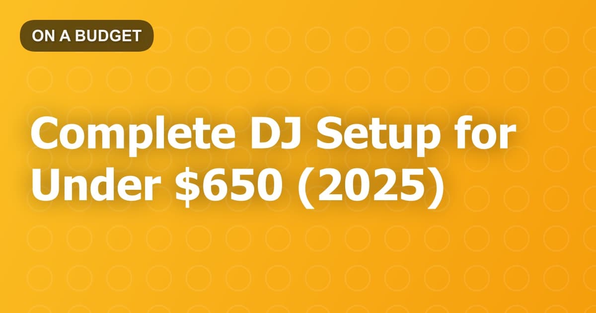 Complete DJ Setup for Under $650 (2025)