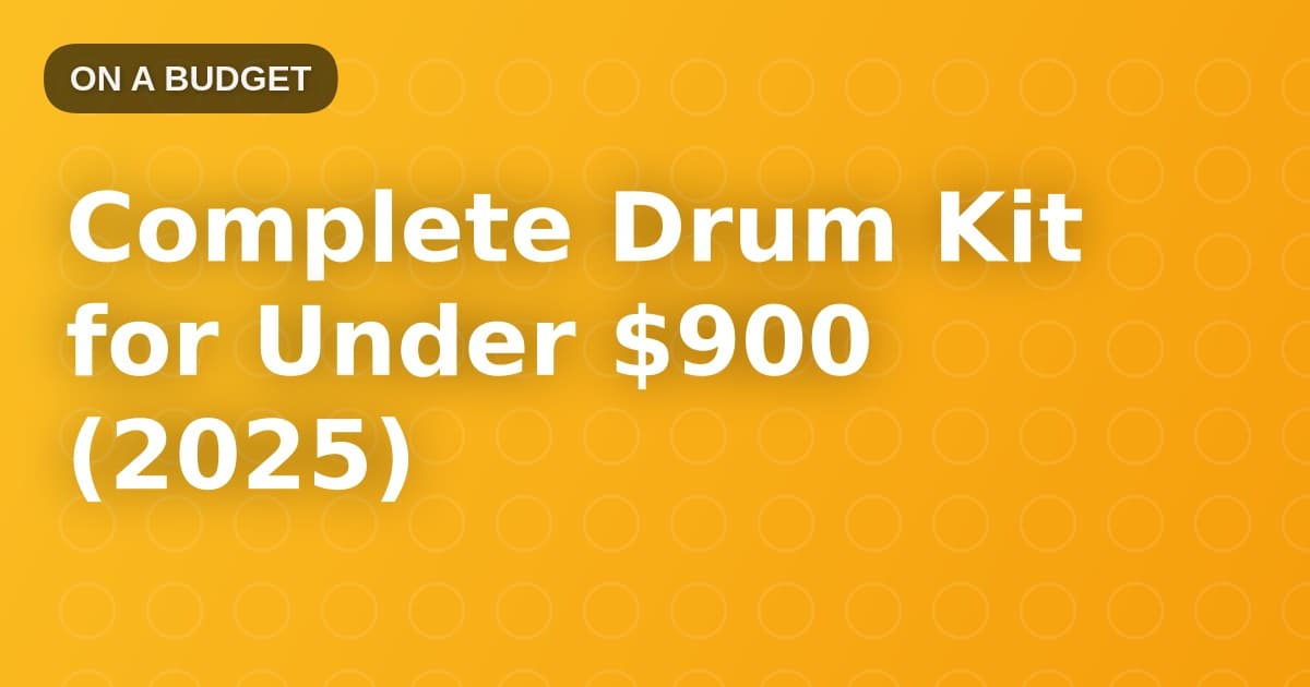 Complete Drum Kit for Under $900 (2025)