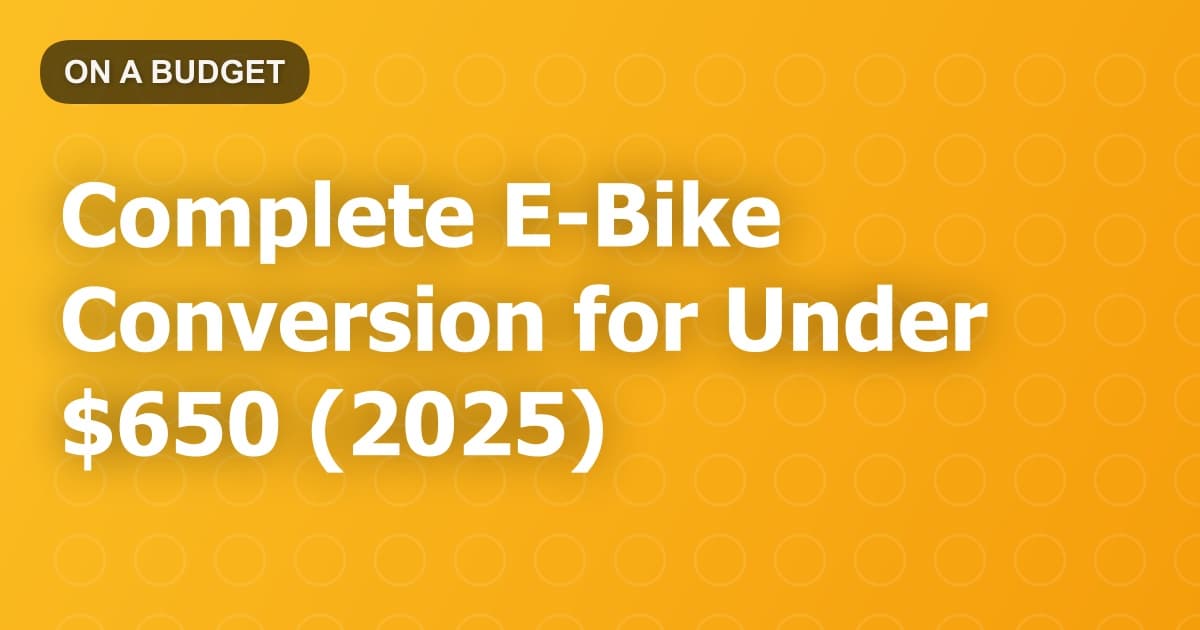 Complete E-Bike Conversion for Under $650 (2025)