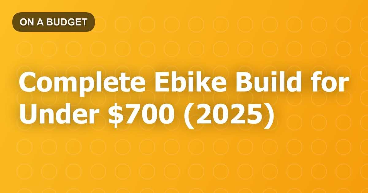 Complete Ebike Build for Under $700 (2025)