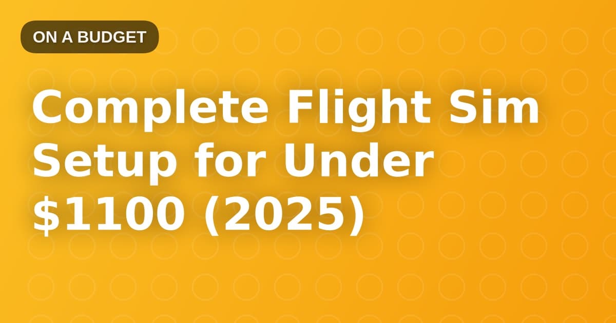 Complete Flight Sim Setup for Under $1100 (2025)