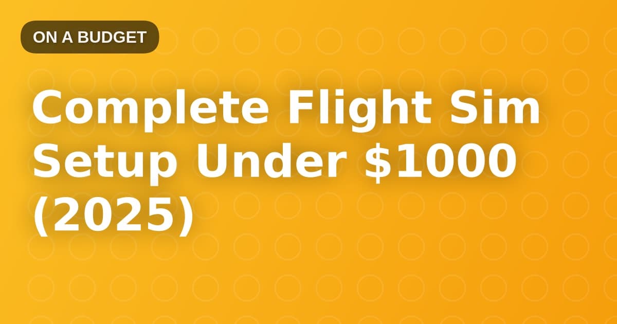 Complete Flight Sim Setup Under $1000 (2025)