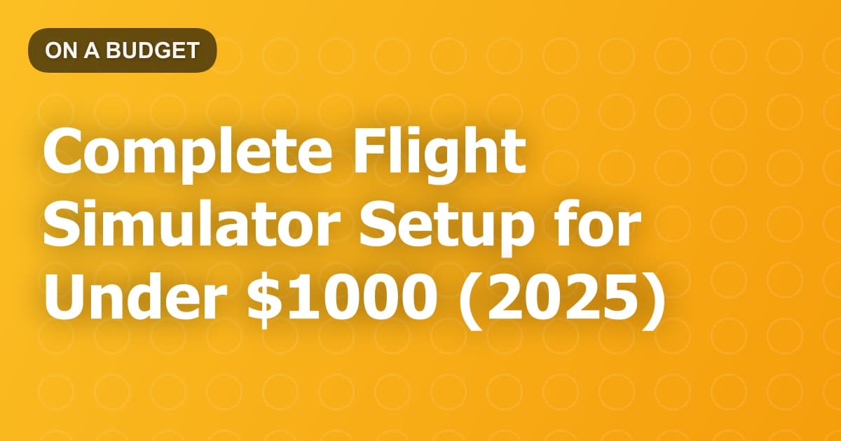 Complete Flight Simulator Setup for Under $1000 (2025)